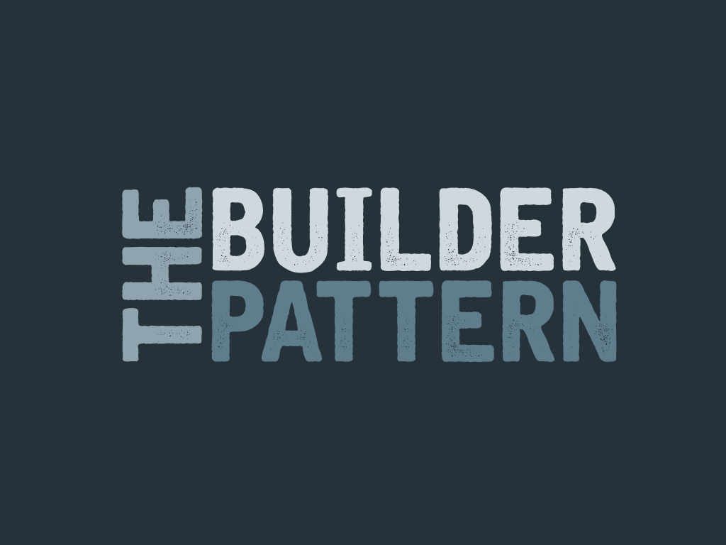 The Builder Pattern